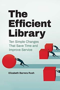 portada The Efficient Library: Ten Simple Changes That Save Time and Improve Service (in English)