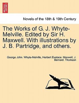 portada the works of g. j. whyte-melville. edited by sir h. maxwell. with illustrations by j. b. partridge, and others. (in English)