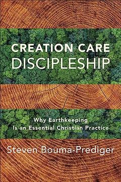 portada Creation Care Discipleship: Why Earthkeeping is an Essential Christian Practice (en Inglés)
