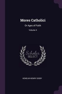 portada Mores Catholici: Or Ages of Faith; Volume 4 (en Inglés)