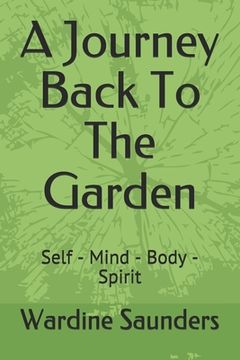 portada A Journey Back To The Garden: Self - Mind - Body - Spirit (en Inglés)