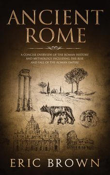 portada Ancient Rome: A Concise Overview of the Roman History and Mythology Including the Rise and Fall of the Roman Empire (3) (Ancient History) (in English)