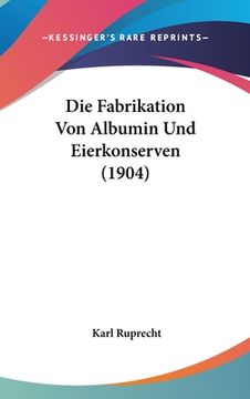 portada Die Fabrikation Von Albumin Und Eierkonserven (1904) (en Alemán)