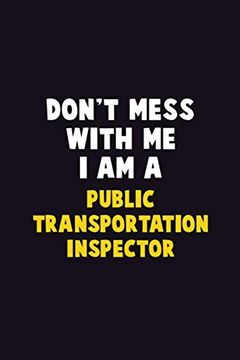 portada Don't Mess With me, i am a Public Transportation Inspector: 6x9 Career Pride 120 Pages Writing Nots 
