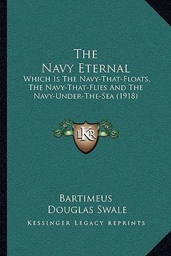 portada the navy eternal: which is the navy-that-floats, the navy-that-flies and the navy-under-the-sea (1918) (in English)