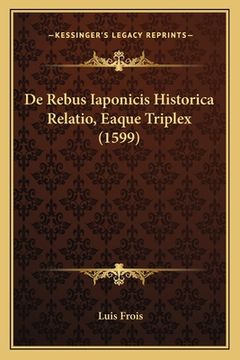portada De Rebus Iaponicis Historica Relatio, Eaque Triplex (1599) (in Latin)