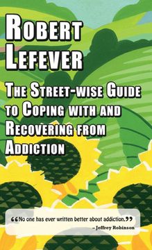 portada THE STREET-WISE GUIDE TO COPING WITH AND RECOVERING FROM ADDICTION (en Inglés)