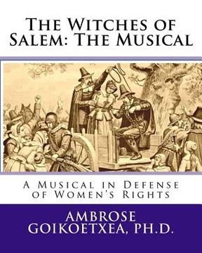 portada The Witches of Salem: The Musical: A Musical in Defense of Women's Rights (en Inglés)