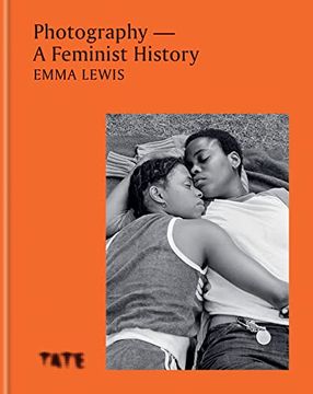 portada Photography – a Feminist History: How Women Shaped the art (in English)