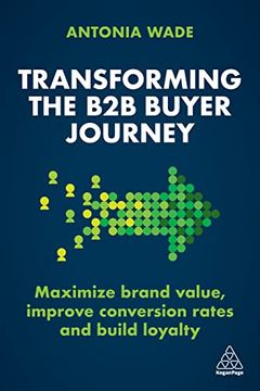 portada Transforming the b2b Buyer Journey: Increase Leads, Maximize Conversion Rates and Build Loyalty (in English)