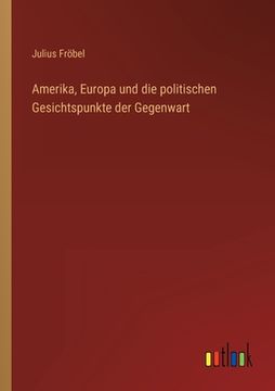 portada Amerika, Europa und die politischen Gesichtspunkte der Gegenwart (en Alemán)