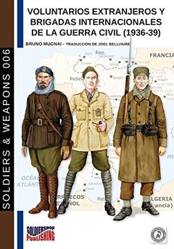 portada Voluntarios Extranjeros y Brigadas Internacionales del la Guerra Civil (1936-39): Volume 6 (Soldiers&Weapons) (in Spanish)