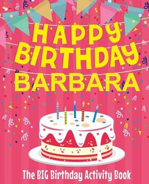 portada Happy Birthday Barbara - The Big Birthday Activity Book: Personalized Children's Activity Book (en Inglés)
