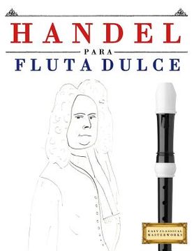 portada Handel para Flauta Dulce: 10 Piezas Fáciles para Flauta Dulce Libro para Principiantes