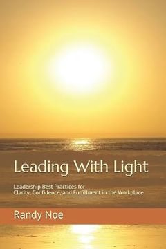 portada Leading with Light: Leadership Best Practices for Clarity, Confidence, and Fulfillment in the Workplace (en Inglés)