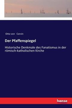 portada Der Pfaffenspiegel: Historische Denkmale des Fanatismus in der römisch-katholischen Kirche (en Alemán)