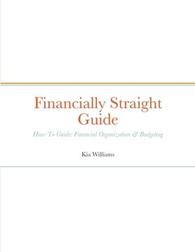 portada Financially Straight Guide: Financially Straight How-To Guide: Financial Organization & Budgeting (en Inglés)