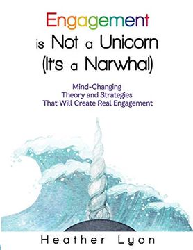 portada Engagement is not a Unicorn (It’S a Narwhal): Mind-Changing Theory and Strategies That Will Create Real Engagement (en Inglés)