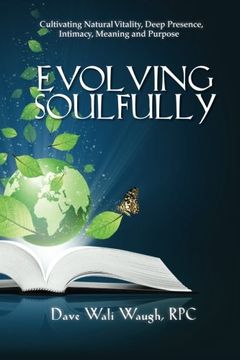 portada Evolving Soulfully: Cultivating Natural Vitality, Deep Presence, Intimacy, Meaning and Purpose