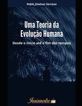 portada Uma teoria da evolução humana: Desde o início até o fim dos tempos (en Portugués)