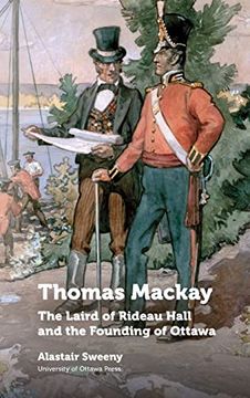 portada Thomas Mackay: The Laird of Rideau Hall and the Founding of Ottawa (Regional Studies) (en Inglés)
