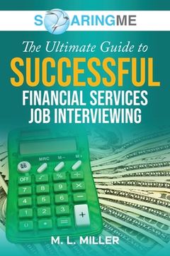 portada SoaringME The Ultimate Guide to Successful Financial Services Job Interviewing (en Inglés)