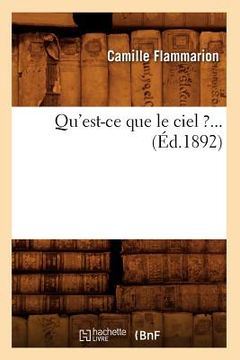 portada Qu'est-CE Que Le Ciel ? (Éd.1892) (in French)