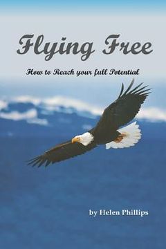 portada Flying Free. How to Reach Your Full Potential: How to Reach Your Full Potential (en Inglés)