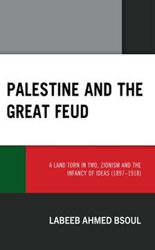portada Palestine and the Great Feud: A Land Torn in Two, Zionism and the Infancy of Ideas (1897-1918) (en Inglés)