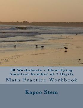 portada 30 Worksheets - Identifying Smallest Number of 7 Digits: Math Practice Workbook (en Inglés)