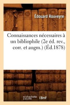 portada Connaissances Nécessaires À Un Bibliophile (2e Éd. Rev., Corr. Et Augm.) (Éd.1878) (in French)