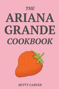 portada The Ariana Grande Cookbook (en Inglés)