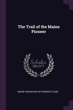 portada The Trail of the Maine Pioneer (en Inglés)
