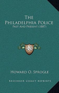 portada the philadelphia police: past and present (1887) (en Inglés)