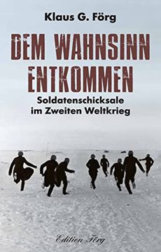 portada Dem Wahnsinn Entkommen: Soldatenschicksale im Zweiten Weltkrieg (en Alemán)