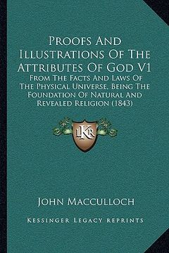 portada proofs and illustrations of the attributes of god v1: from the facts and laws of the physical universe, being the from the facts and laws of the physi (en Inglés)