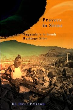 portada Prayers in Stone: Nagasaki's A-bomb Heritage Sites (en Inglés)