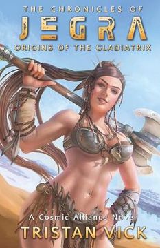 portada The Chronicles of Jegra: Origins of the Gladiatrix (en Inglés)