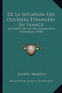 portada De La Situation Des Ouvriers Etrangers En France: Au Point De Vue Des Assurances Ouvrieres (1908) (en Francés)