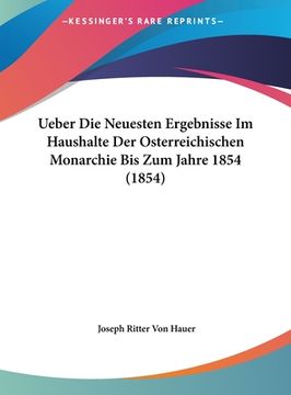 portada Ueber Die Neuesten Ergebnisse Im Haushalte Der Osterreichischen Monarchie Bis Zum Jahre 1854 (1854) (in German)