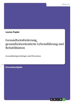 portada Gesundheitsförderung, gesundheitsorientierte Lebensführung und Rehabilitation: Gesundheitspsychologie und Prävention (en Alemán)