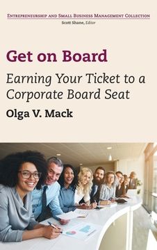 portada Get on Board: Earning Your Ticket to a Corporate Board Seat (en Inglés)