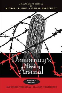 portada Democracy's Missing Arsenal: Bloodshed Universal-Slavery Triumphant (en Inglés)