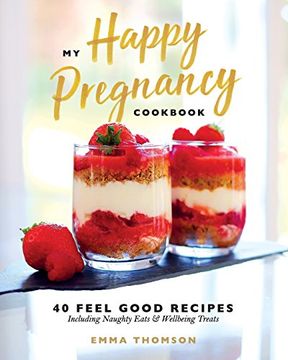 portada My Happy Pregnancy Cook Book: 40 Feel Good Recipes Including Naughty Eats and Wellbeing Treats