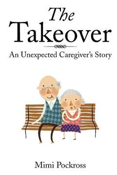 portada The Takeover: An Unexpected Caregiver's Story (en Inglés)