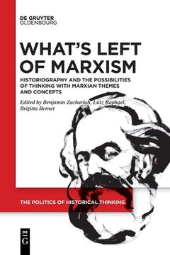 portada What's Left of Marxism: Historiography and the Possibilities of Thinking with Marxian Themes and Concepts (en Inglés)