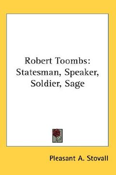 portada robert toombs: statesman, speaker, soldier, sage (en Inglés)