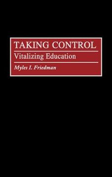 portada Taking Control: Vitalizing Education (en Inglés)