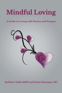 portada Mindful Loving: A Guide to Loving with Passion and Purpose (en Inglés)
