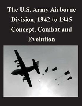 portada The U.S. Army Airborne Division, 1942 to 1945 Concept, Combat and Evolution (en Inglés)